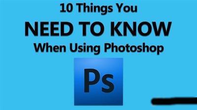 10 Things You Need To Know When Using Photoshop