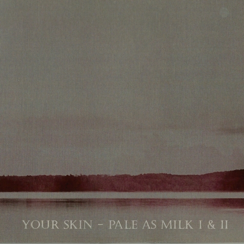 Lovesilkpalemilk - Your Skin - Pale As Milk I & II (2015, Double proCD-r, Lossless)