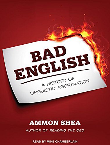 Bad English A History of Linguistic Aggravation [Audiobook]