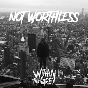 Within the Grey - Not Worthless (Single) (2017)