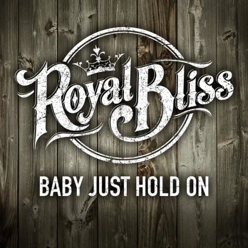 Royal Bliss - Baby Just Hold On (Single) (2016)