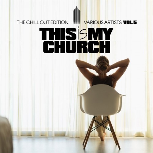 VA - This Is My Church Vol.5: The Chill out Edition (2017)