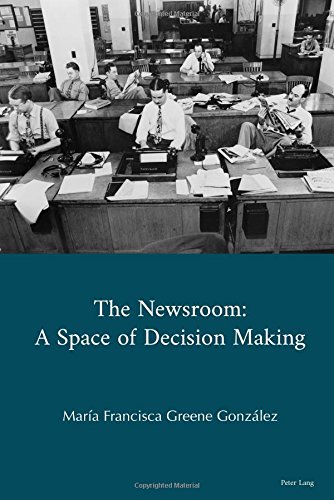 The Newsroom A Space of Decision Making