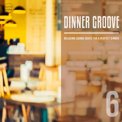 VA - Dinner Groove Vol.6 Relaxing Lounge Music For A Perfect Evening (2017)