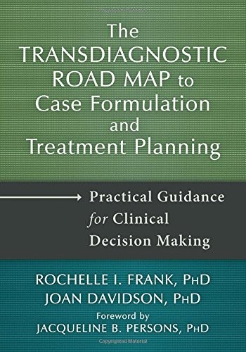 The Transdiagnostic Road Map to Case Formulation and Treatment Planning Practical Guidance for Clinical