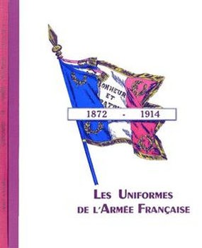 Les Uniformes de LArmee Francaise 1872-1914