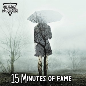 Citizen Soldier - 15 Minutes of Fame (Single) (2017)