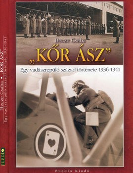 "Kor Asz": Egy Vadaszrepulo Szazad Tortenete 1936-1941