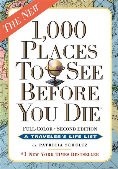 1,000 Places to See Before You Die, 2nd Edition Completely Revised and Updated with Over 200 New Entries