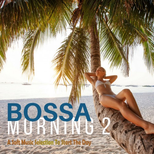 VA - Bossa Morning 2. A Soft Music Selection to Start the Day (2017)