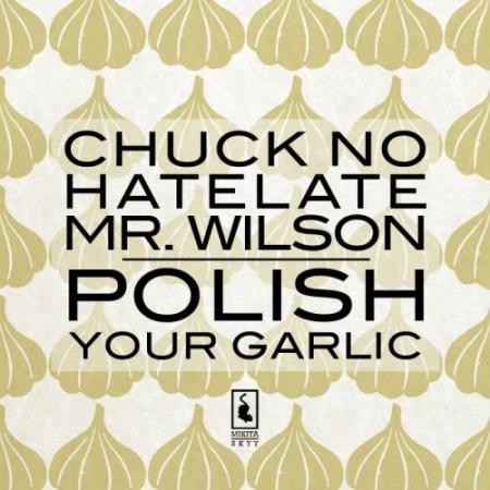Chuck No & Mr. Wilson & HateLate - Polish Your Garlic (2017)
