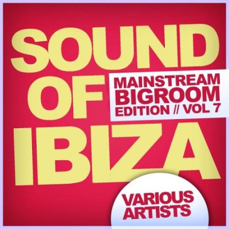 Sound Of Ibiza, Vol. 7: Mainstream Bigroom Edition (2017)