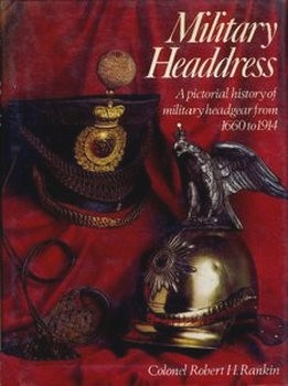 Military Headdress: A Pictorial History of Military Headgear from 1660 to 1914