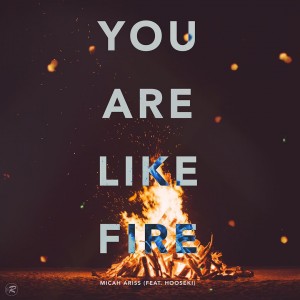 Micah Ariss - You Are Like Fire (Single) (2017)