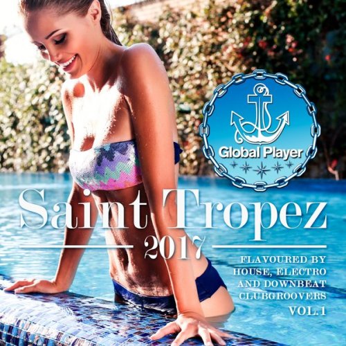 Global Player Saint Tropez 2017 Vol.1 (Flavoured by House, Electro, Downbeat Clubgroovers) (2017)