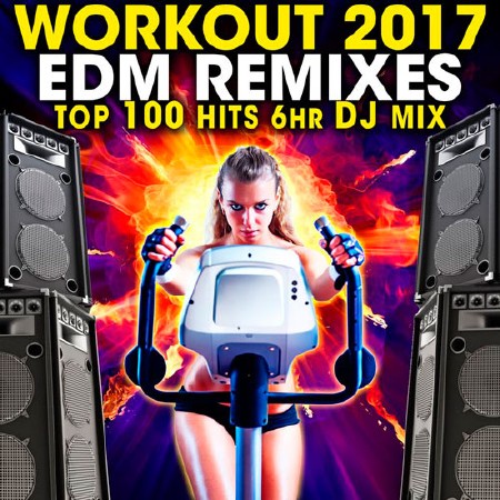 Workout 2017 EDM Remixes Top 100 Hits (2017)
