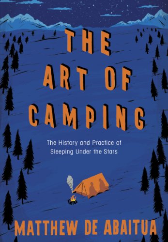 The Art of Camping The History And Practice Of Sleeping Under The Stars