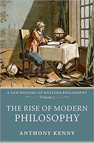 The Rise of Modern Philosophy A New History of Western Philosophy, Volume 3
