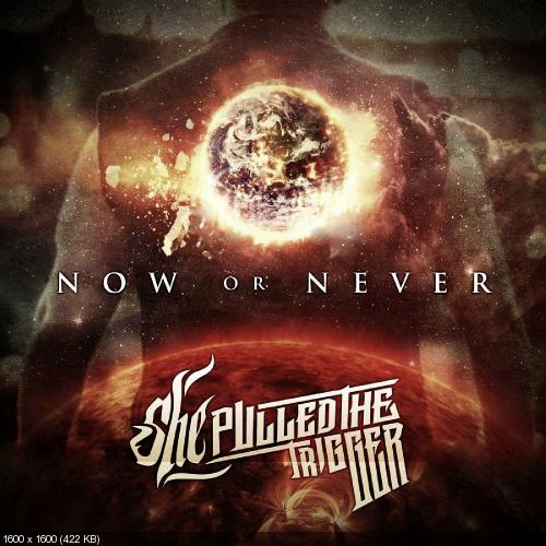 She Pulled The Trigger - Now or Never (Single) (2017)