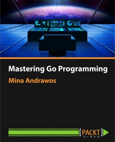Packt - Mastering Go Programming 2017 TUTORiAL