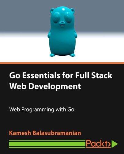 Packt - Go Essentials for Full Stack Web Development 2017 TUTORiAL